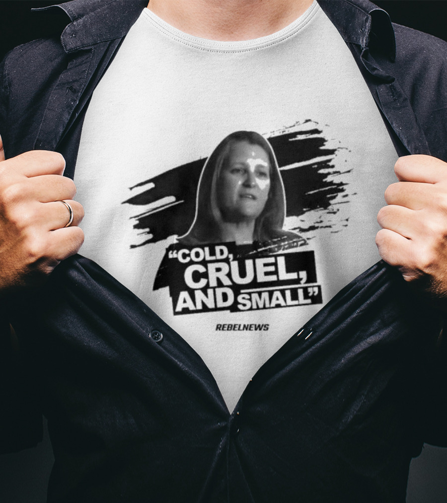 Chrystia Freeland Cold Cruel And Small Rebel News T-Shirt