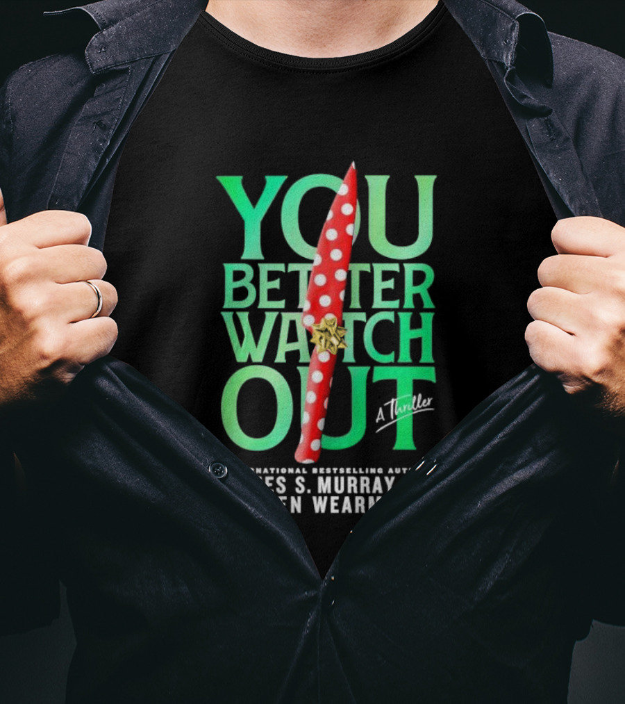 YOU BETTER WATCH OUT A Thriller International Bestselling Authors James S Murray And Darren Wearmouth T-Shirt