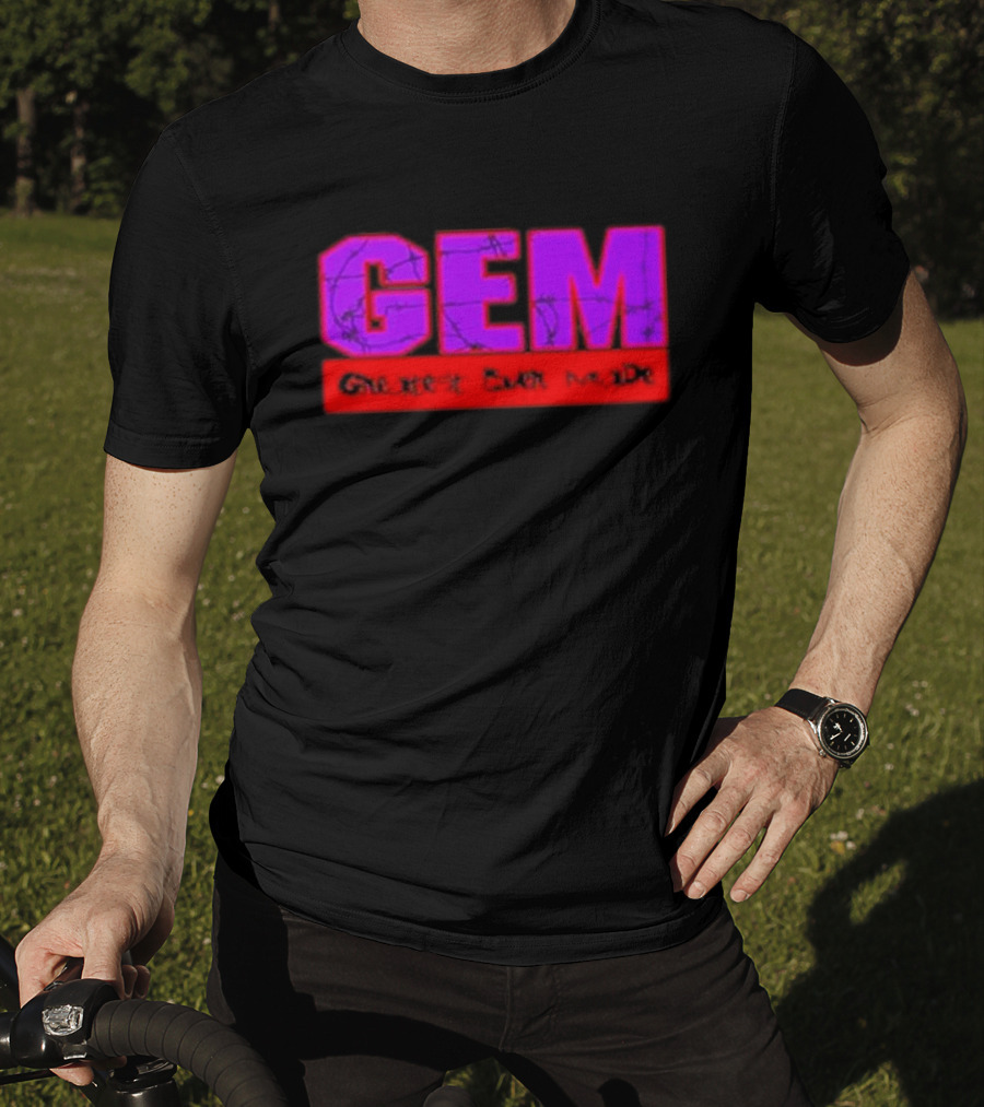 GEM Greatest Ever Made T-Shirt