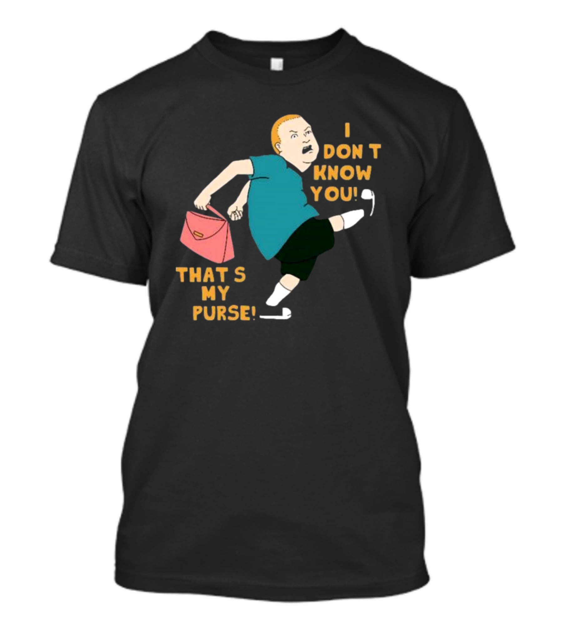 I Don’t Know You That’s My Purse King Of The Hill Bobby Hill Kick T-Shirt