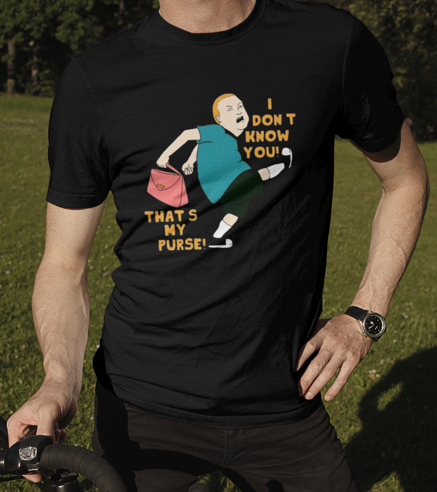 I Don’t Know You That’s My Purse King Of The Hill Bobby Hill Kick T-Shirt