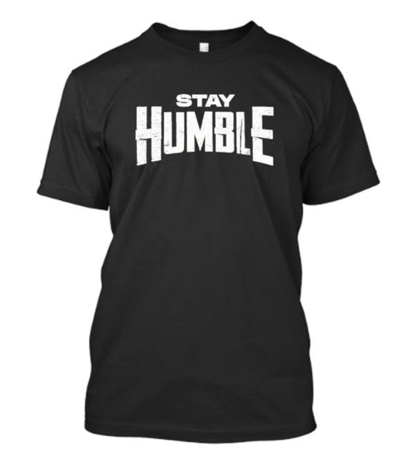 Stay Humble Premium Quality T-Shirt