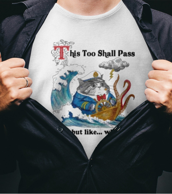 This Too Shall Pass Ok But Like When Cat Captain In Stormy Seas With Kraken And Lightning T-Shirt