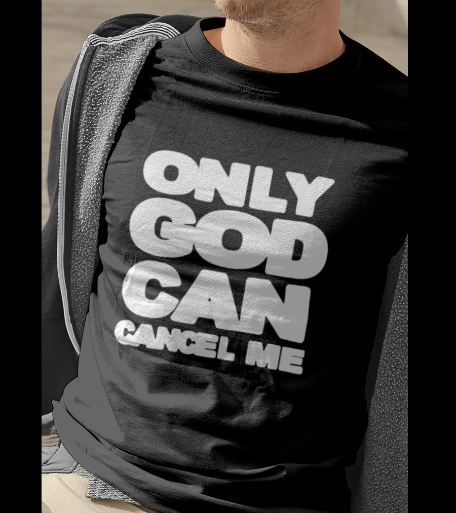 Only God Can Cancel Me T-Shirt