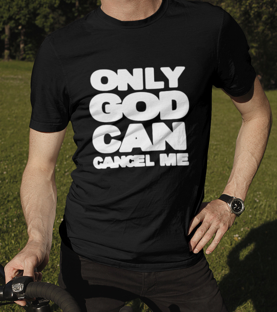 Only God Can Cancel Me T-Shirt