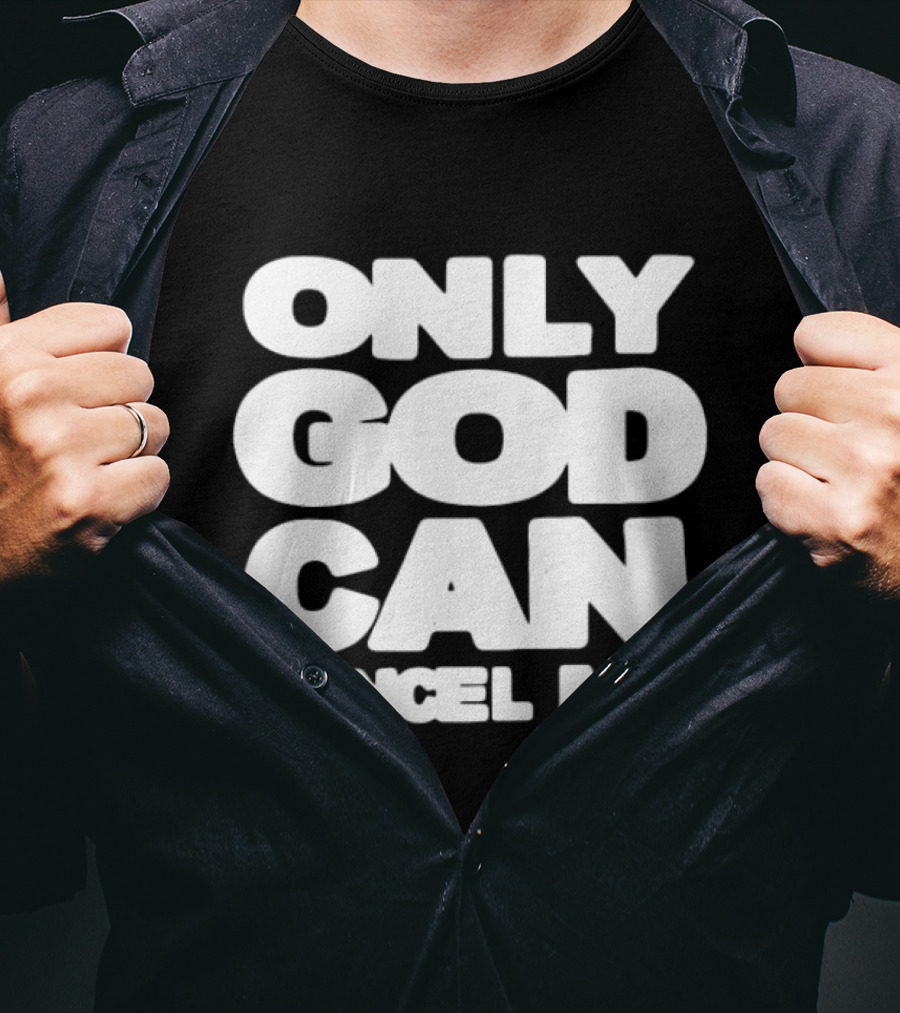 Only God Can Cancel Me T-Shirt