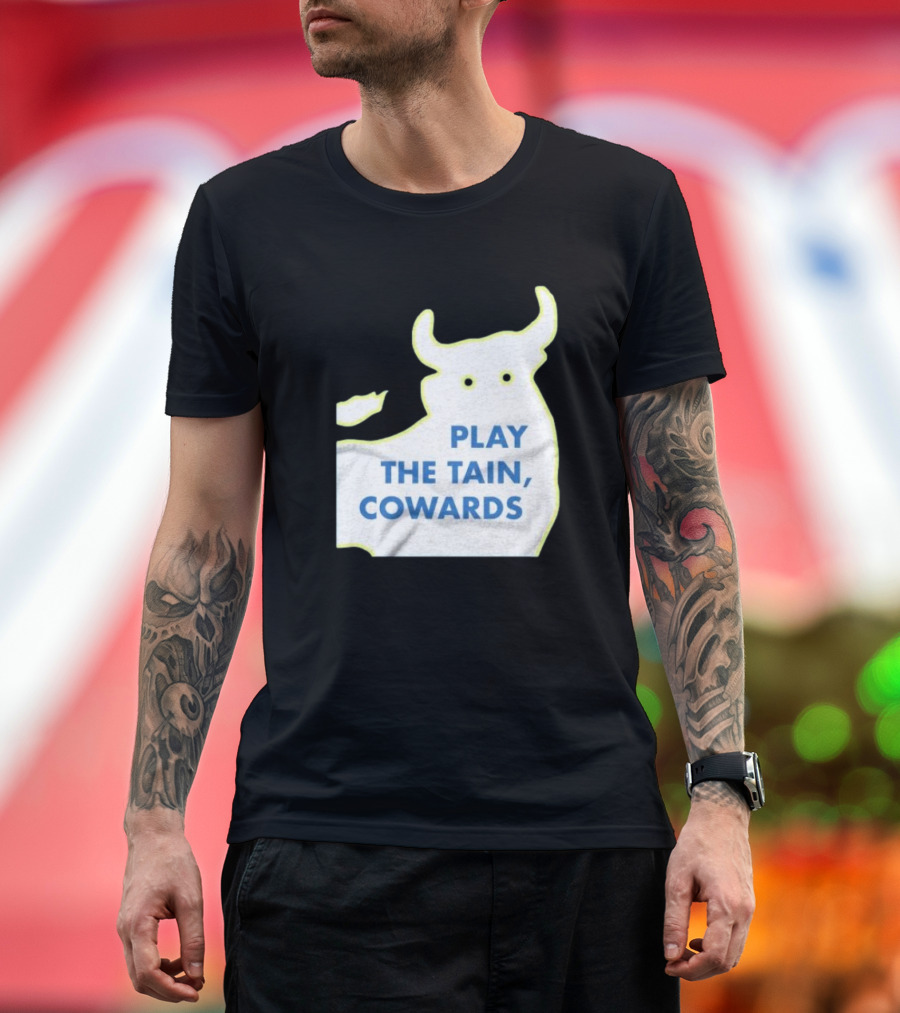 Play The Tain Cowards Bull T-Shirt