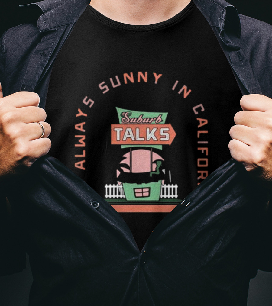 Suburb Talks It's Always Sunny In California Retro House T-Shirt