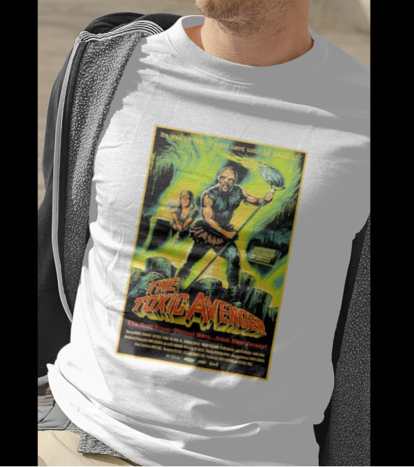 The Toxic Avenger The First Super-Violent Hero From New Jersey He Was 98 Lbs Of Solid Nerd Until He Became T-Shirt