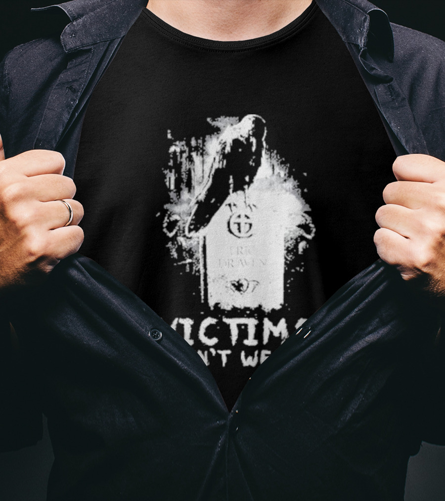 Victims Aren't We All Eric Draven Crow Tombstone T-Shirt