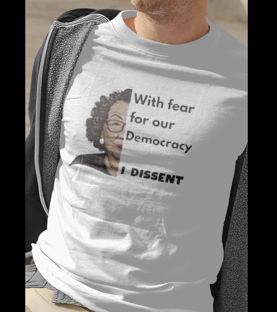 With Fear For Our Democracy I Dissent Sonia Sotomayor T-Shirt