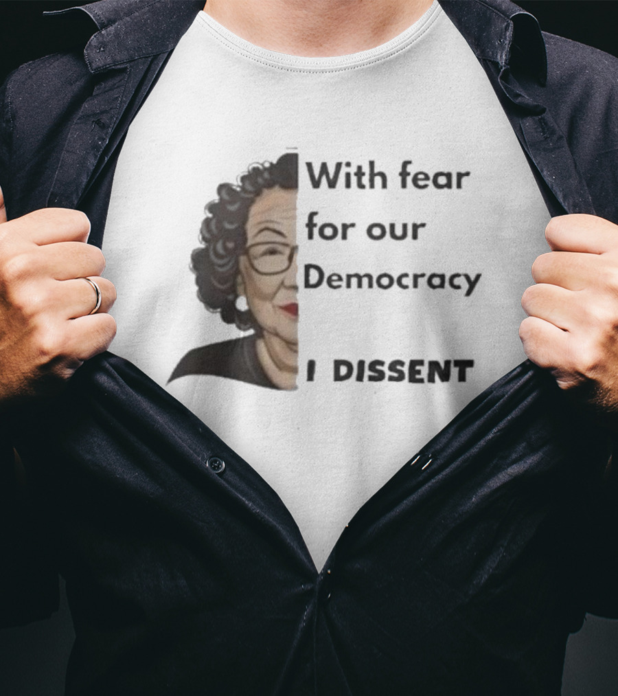 With Fear For Our Democracy I Dissent Sonia Sotomayor T-Shirt