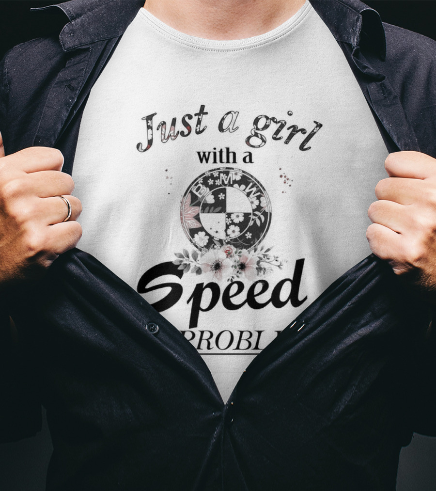 Just A Girl With A Speed Problem BMW Floral Emblem T-Shirt