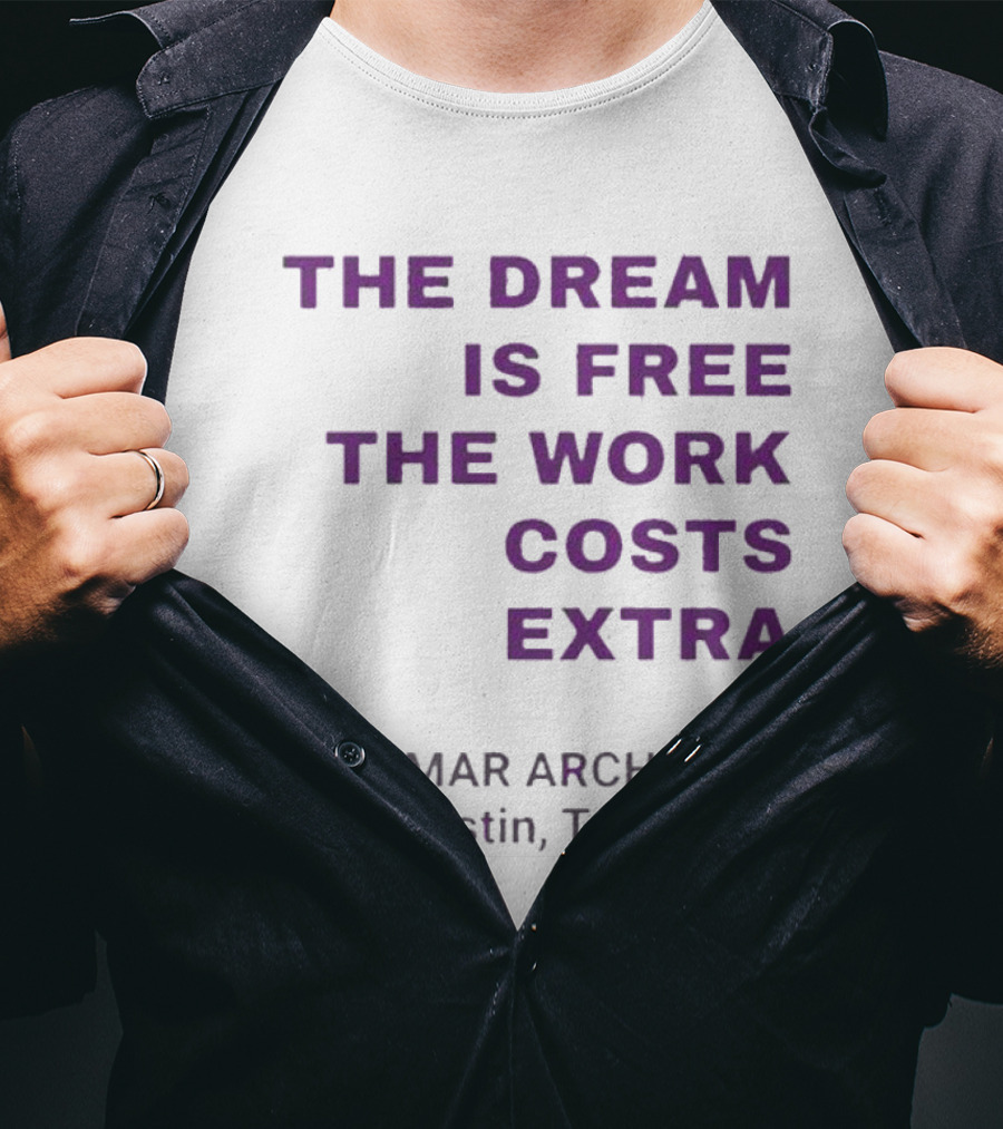 The Dream Is Free The Work Costs Extra Lamar Archery Austin Texas T-Shirt