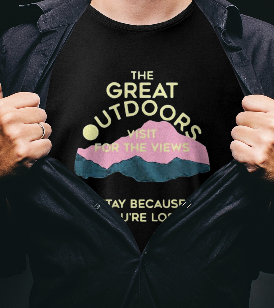 The Great Outdoors Visit For The Views Stay Because You’re Lost Adventure Mountain Scenery T-Shirt