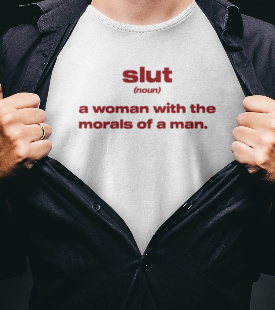 Slut Noun A Woman With The Morals Of A Man T-Shirt
