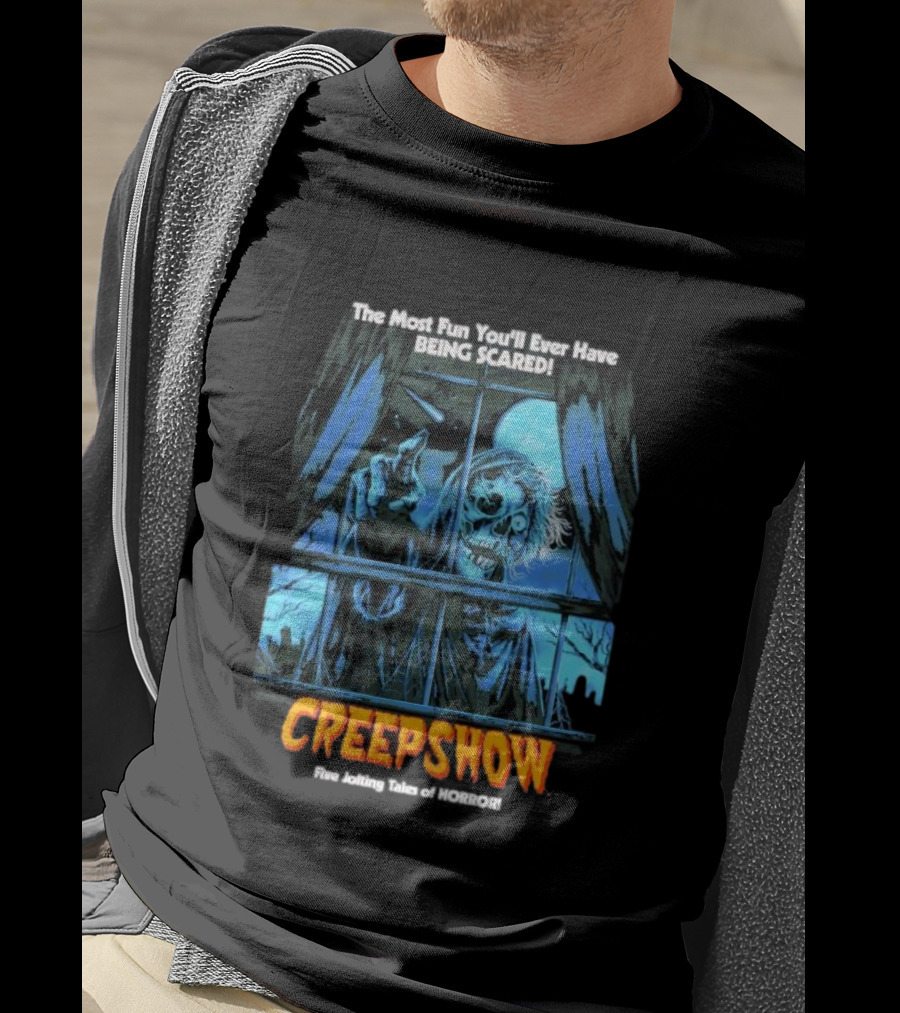 Creepshow The Most Fun You’ll Ever Have Being Scared Five Jolting Tales Of Horror T-Shirt