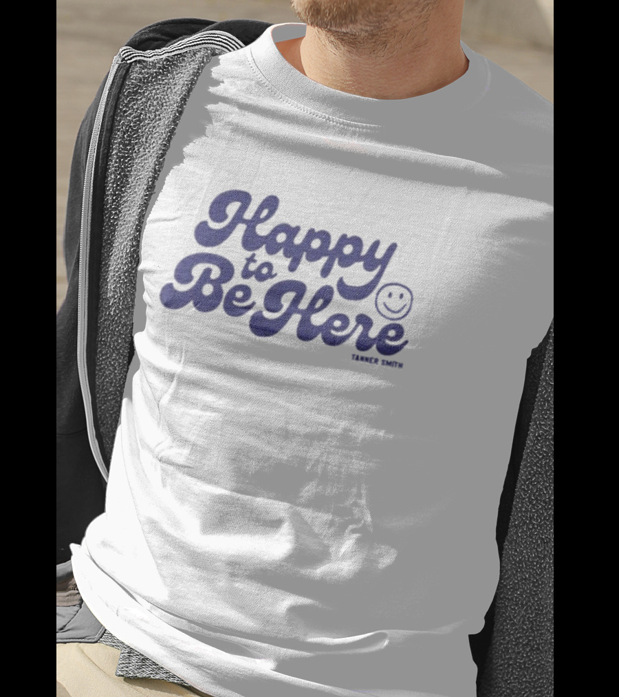 Happy To Be Here Tanner Smith T-Shirt