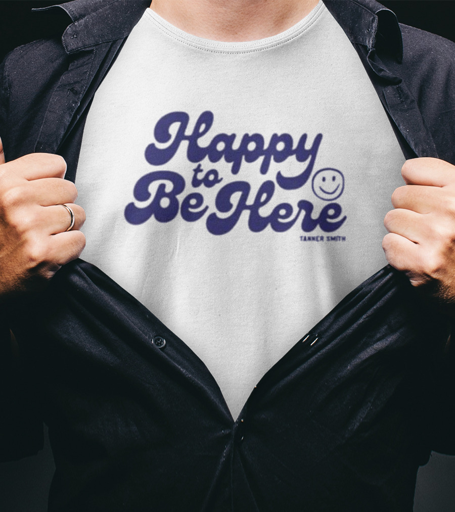 Happy To Be Here Tanner Smith T-Shirt