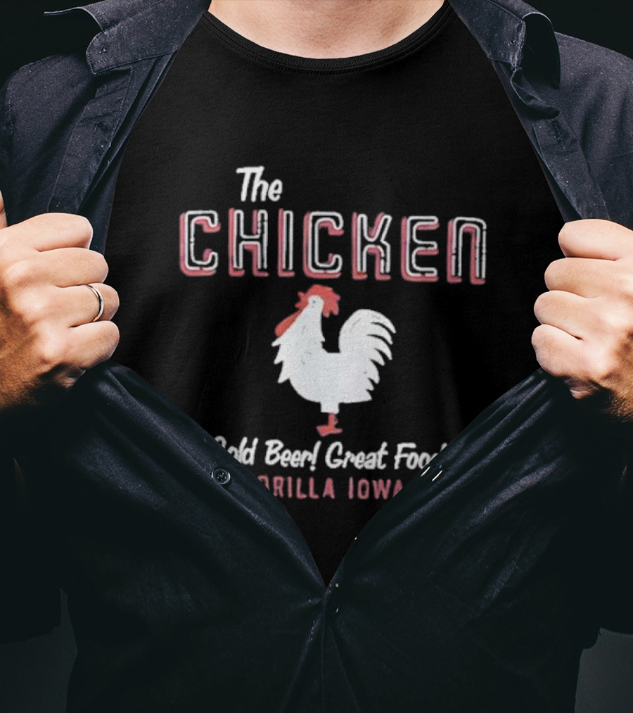 The Chicken Cold Beer Great Food Orilla Iowa Rooster T-Shirt