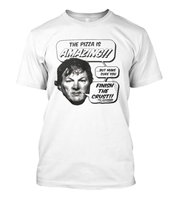The Pizza Is Amazing But Make Sure You Finish The Crust - Phil Anselmo T-Shirt
