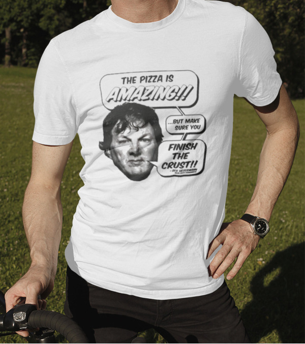 The Pizza Is Amazing But Make Sure You Finish The Crust - Phil Anselmo T-Shirt