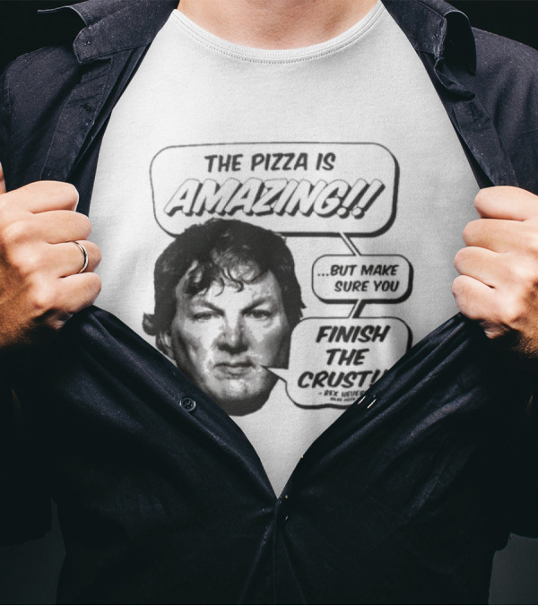 The Pizza Is Amazing But Make Sure You Finish The Crust - Phil Anselmo T-Shirt