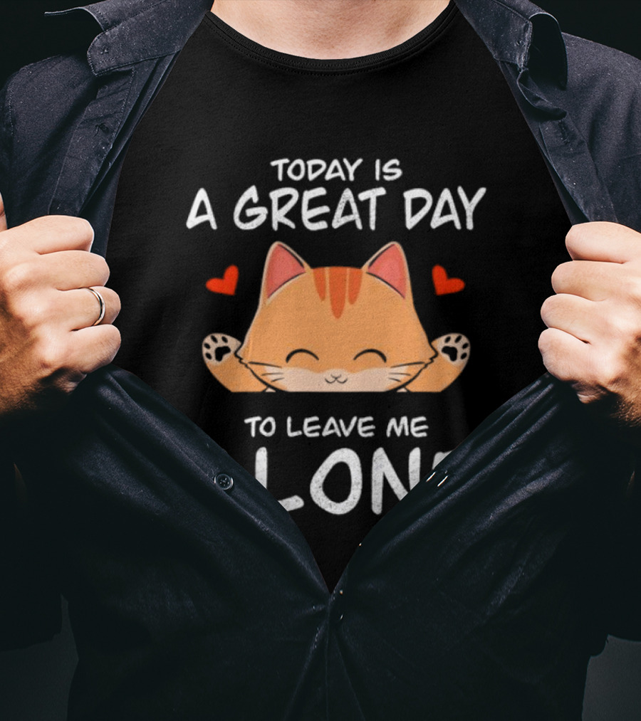 Today Is A Great Day To Leave Me Alone Cute Cat Hearts T-Shirt
