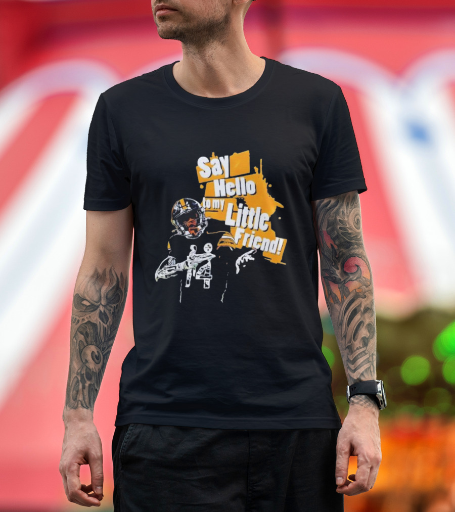 Pittsburgh Steelers Say Hello To My Little Friend Football Player T-Shirt