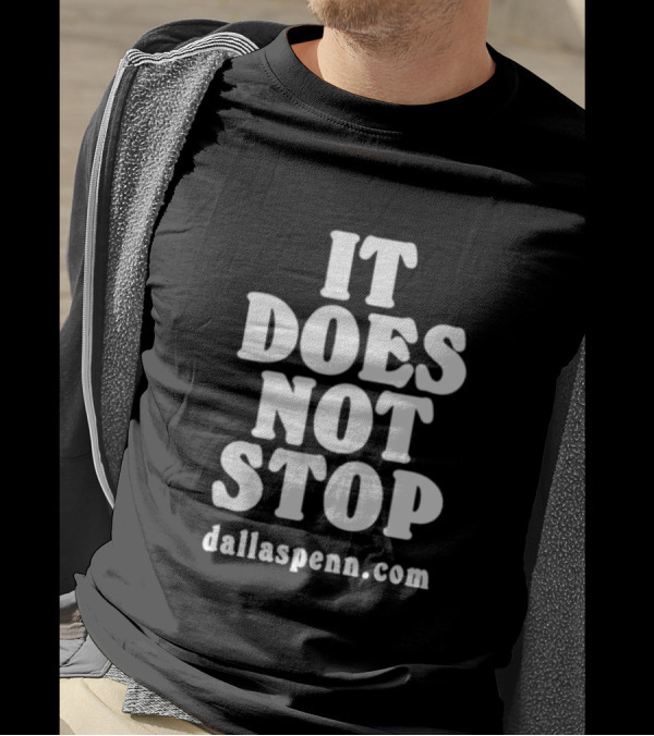 IT DOES NOT STOP Dallaspenn Com T-Shirt