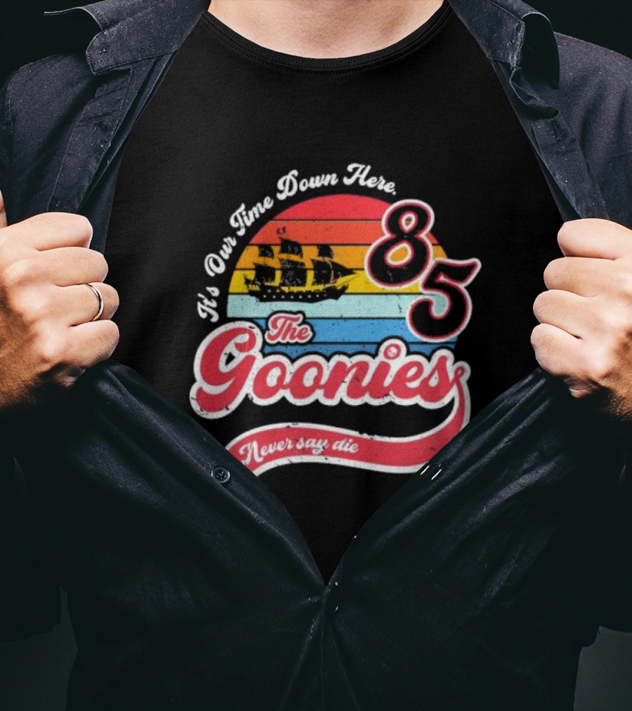 The Goonies 85 It's Our Time Down Here Never Say Die T-Shirt