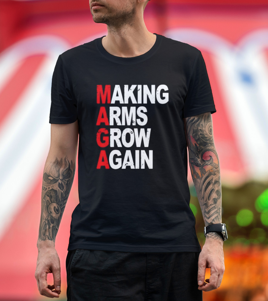 Making Arms Grow Again MAGA T-Shirt