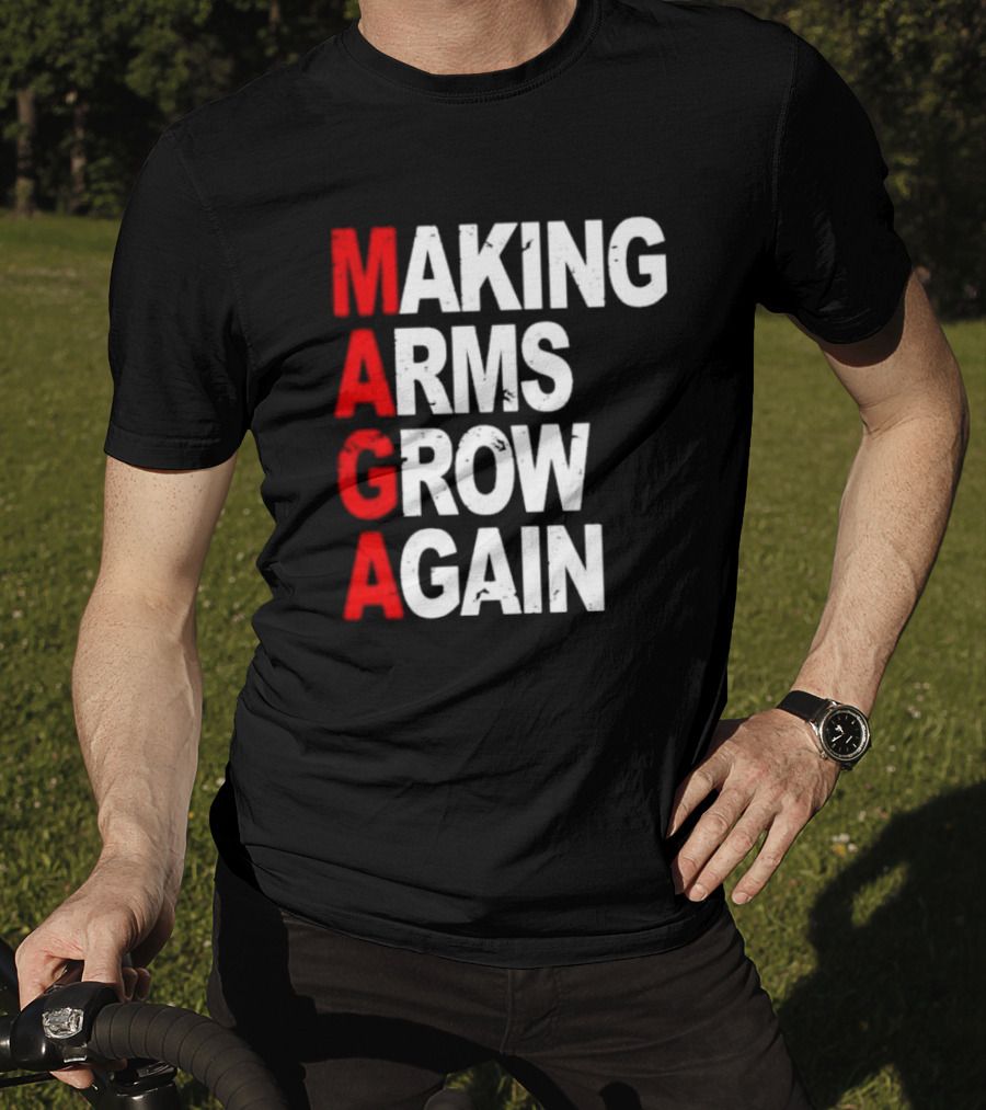 Making Arms Grow Again MAGA T-Shirt