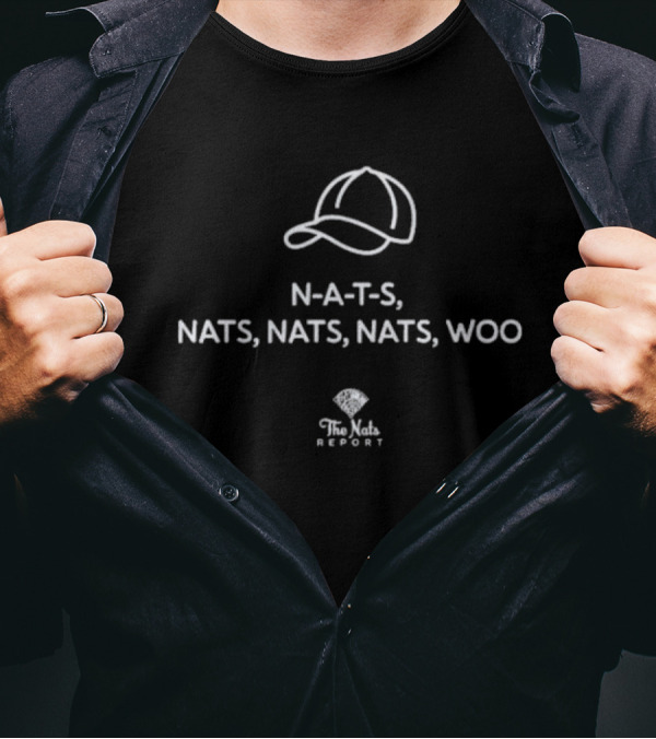 N-A-T-S Nats Nats Nats Woo The Nats Report T-Shirt