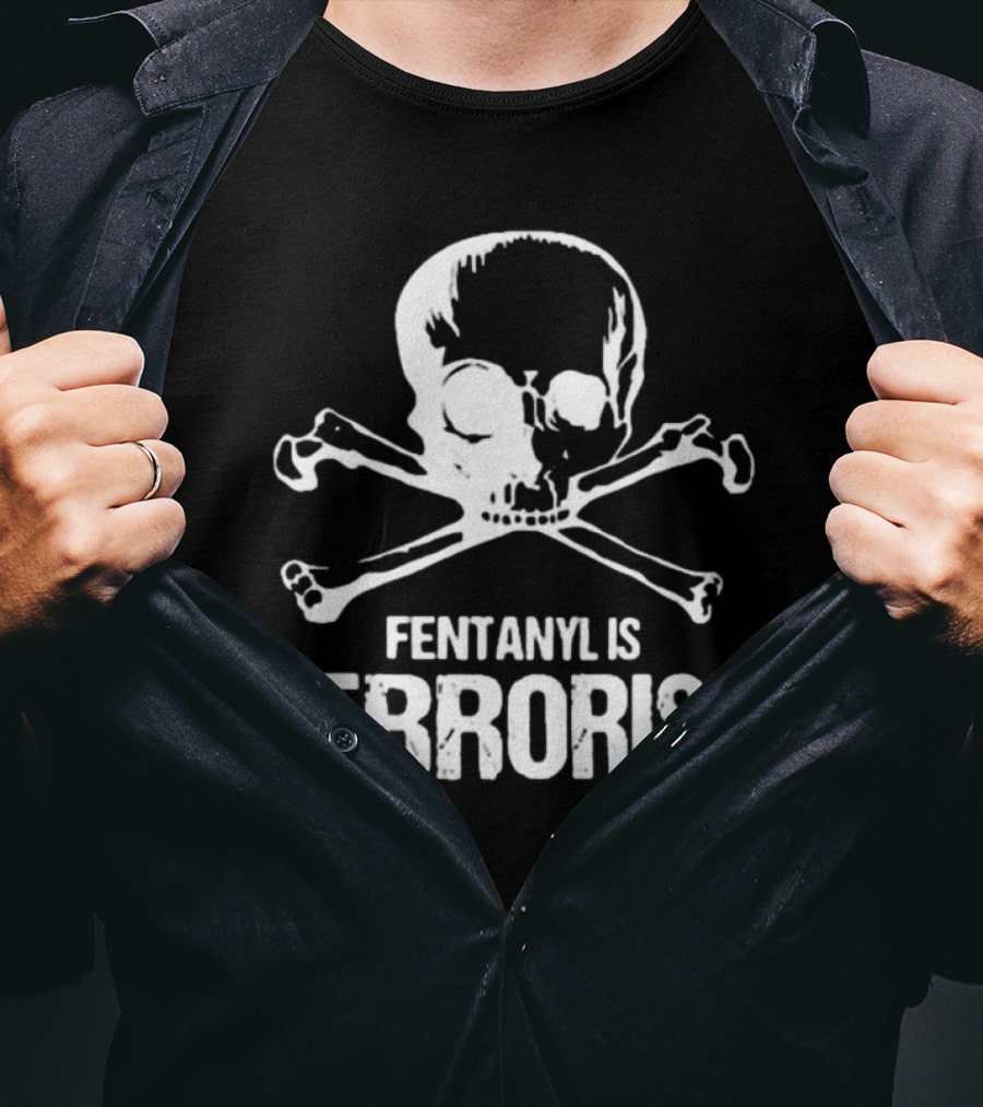 Fentanyl Is Terrorism Skull T-Shirt