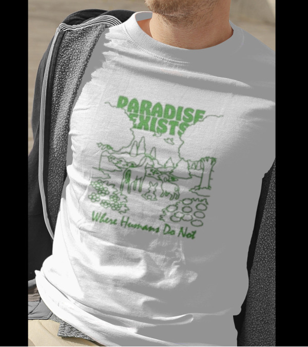 Paradise Exists Where Humans Do Not Forest Animals Nature Scene T-Shirt