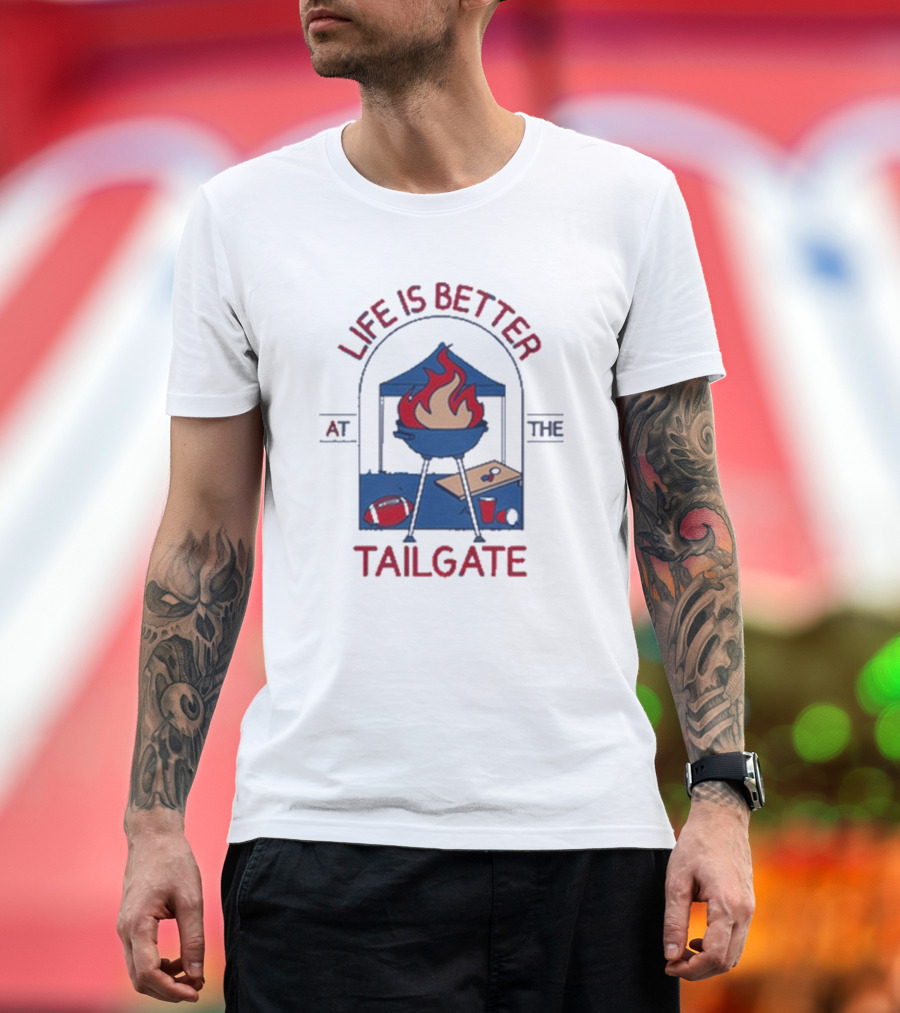 Life Is Better at the Tailgate Buffalo Bills Football BBQ Party T-Shirt
