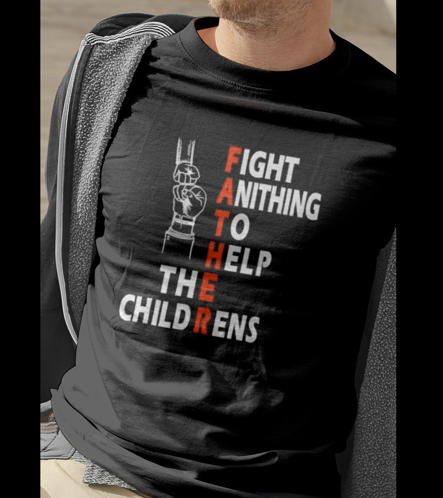 FATHER Fight Anithing To Help The Childrens T-Shirt