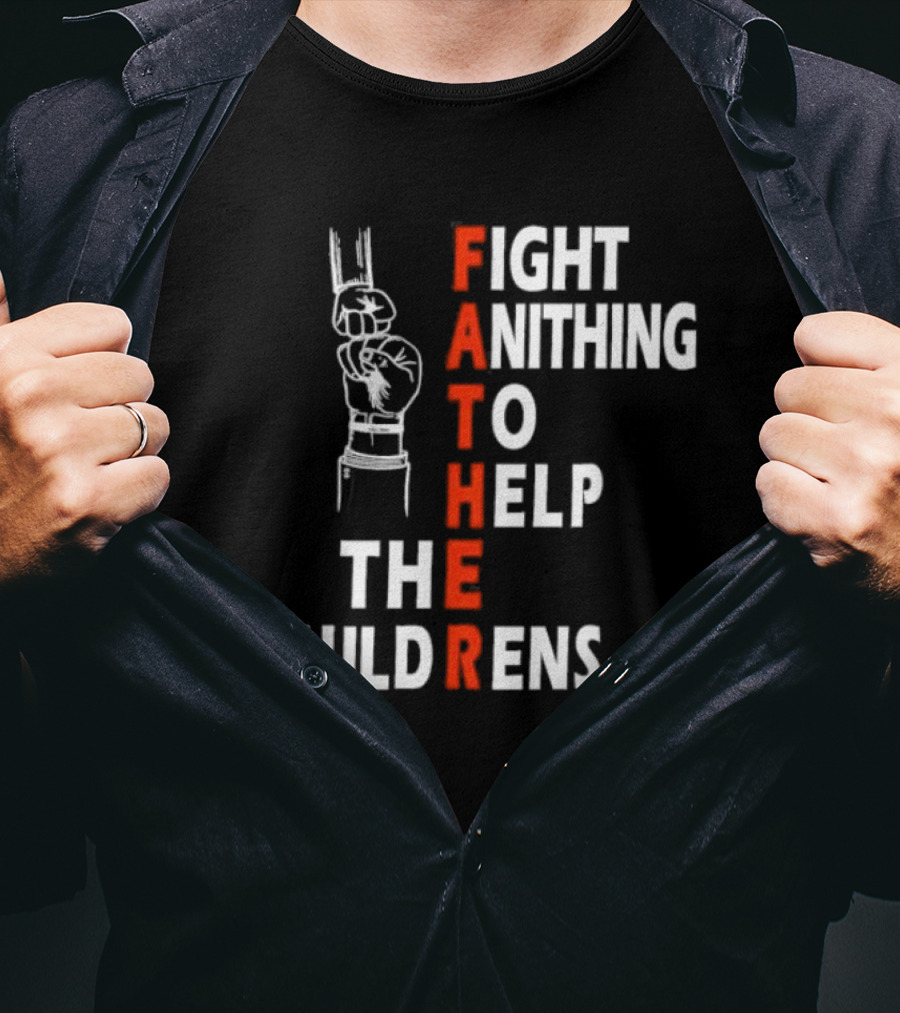 FATHER Fight Anithing To Help The Childrens T-Shirt