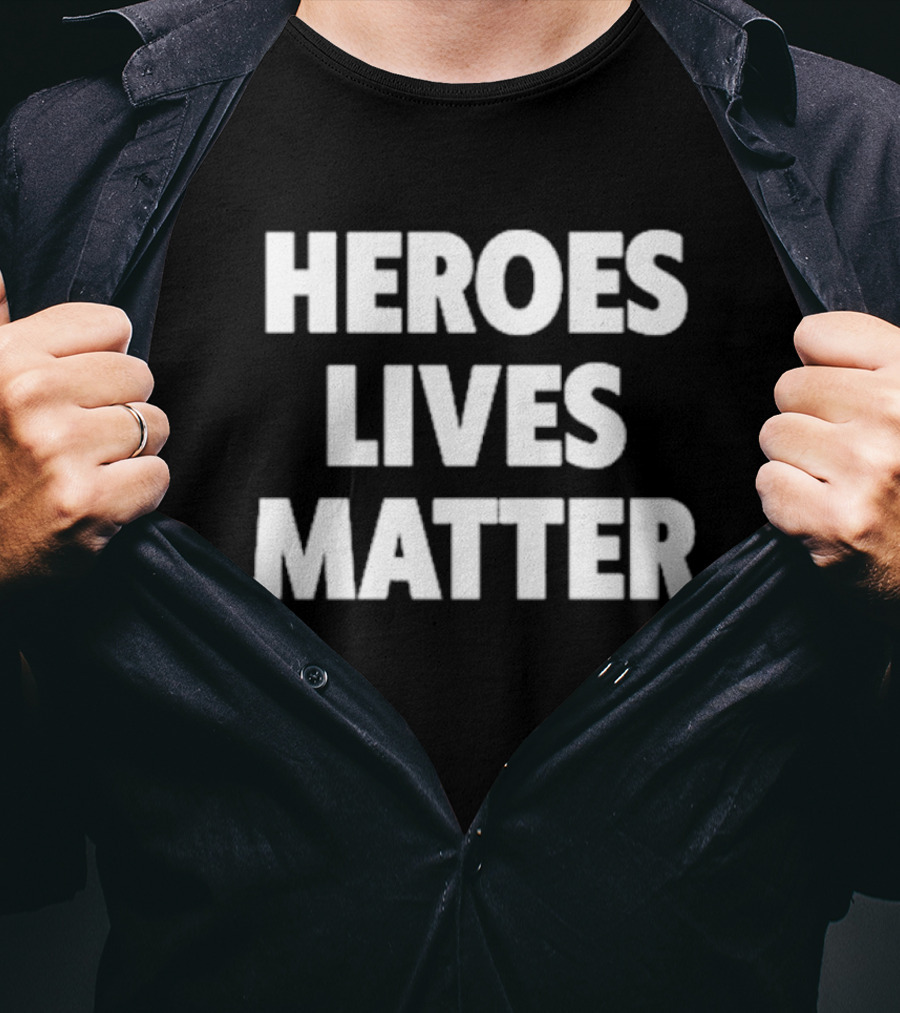 Heroes Lives Matter T-Shirt