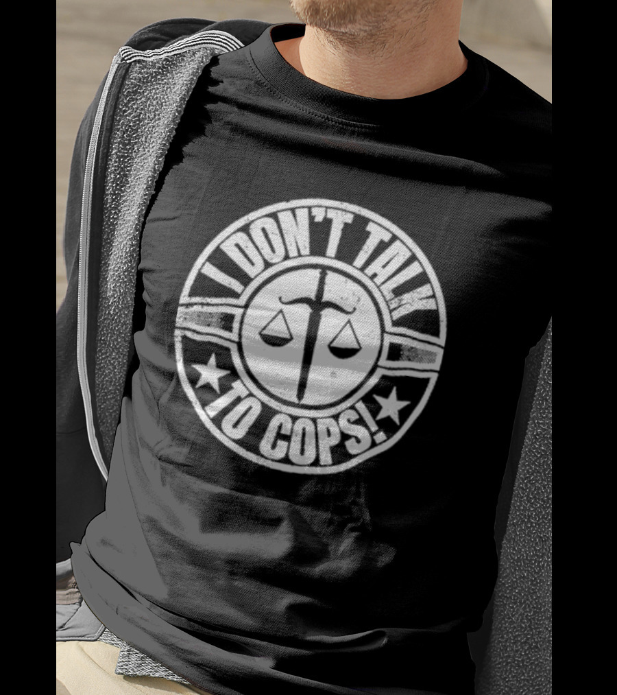I Don’t Talk To Cops Scales Of Justice Star Emblem T-Shirt