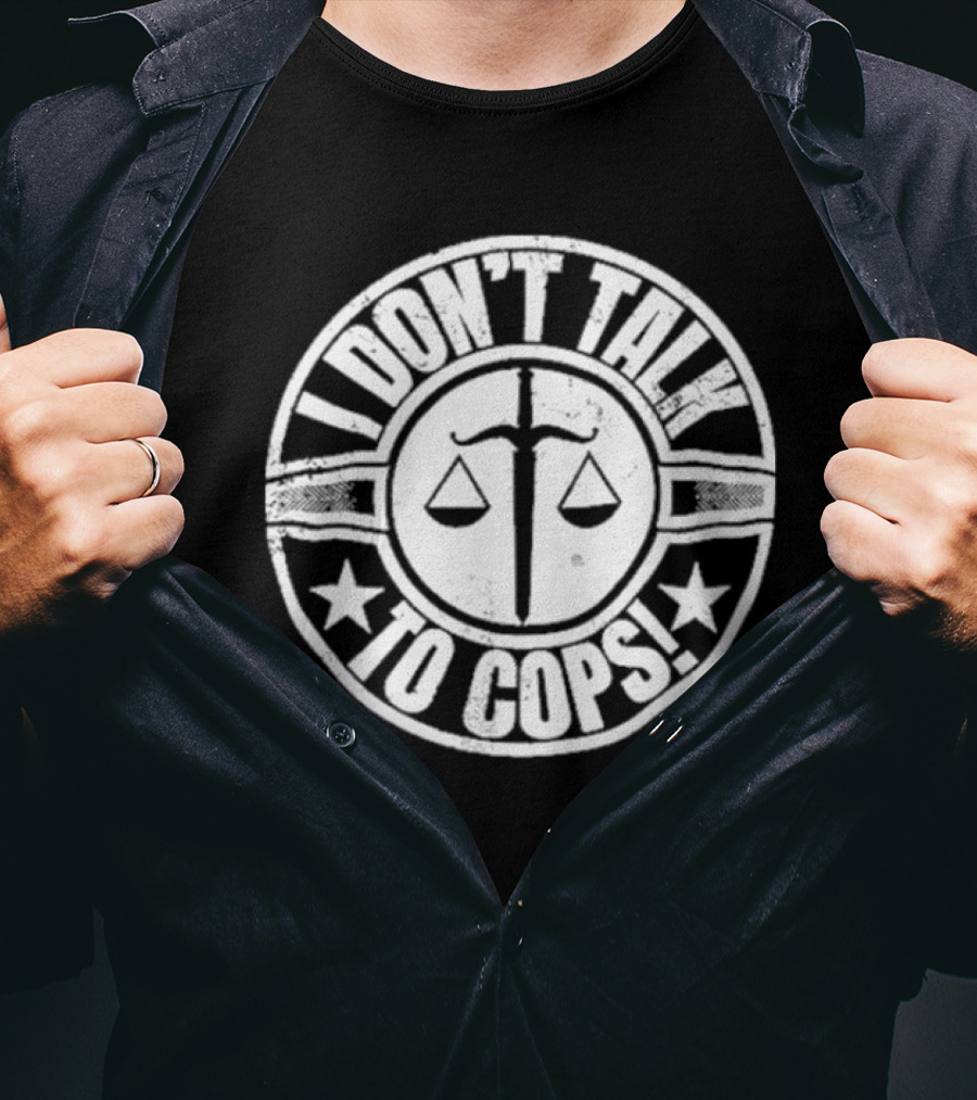 I Don’t Talk To Cops Scales Of Justice Star Emblem T-Shirt