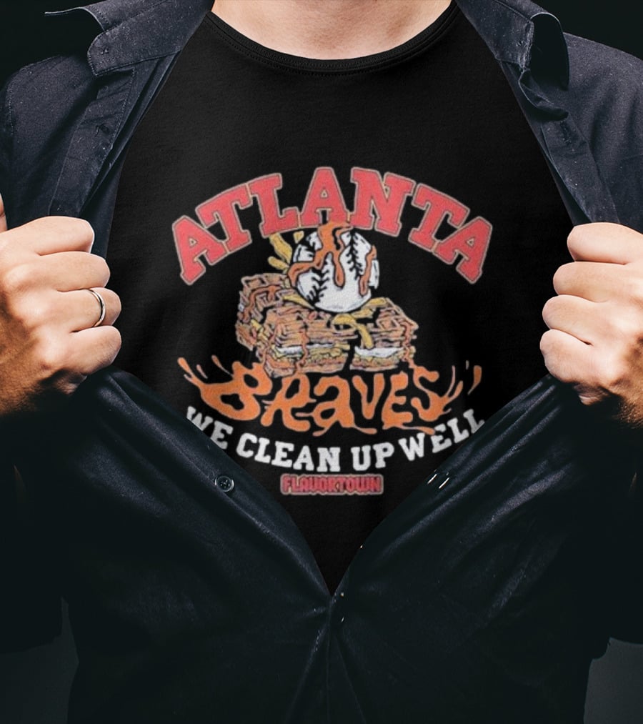 Atlanta Braves Flavortown We Clean Up Well Baseball Stack T-Shirt