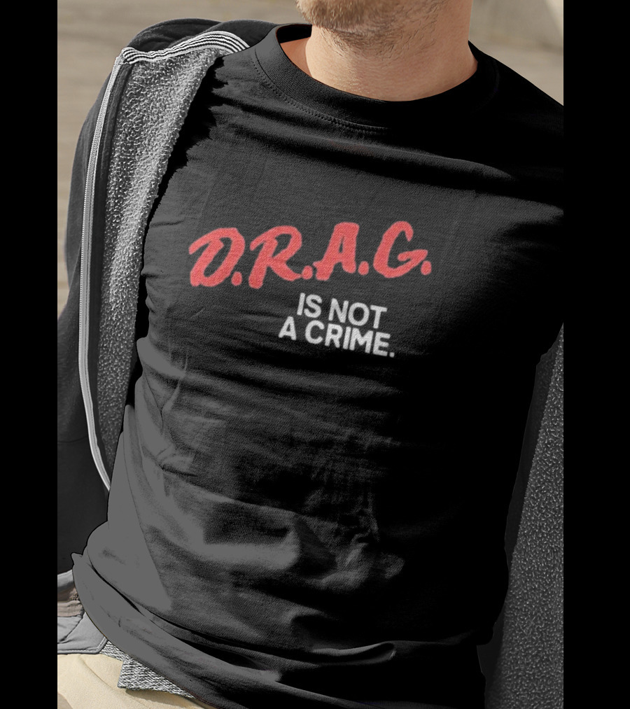 D.R.A.G. Is Not A Crime T-Shirt