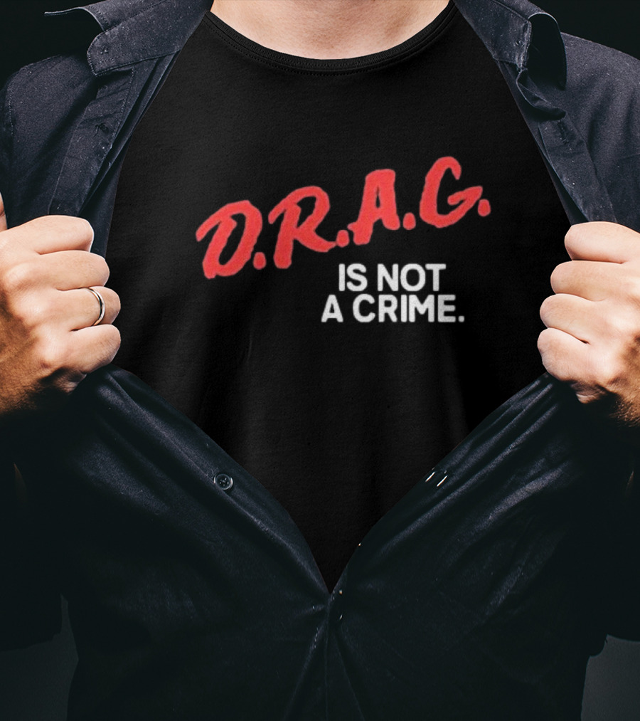D.R.A.G. Is Not A Crime T-Shirt