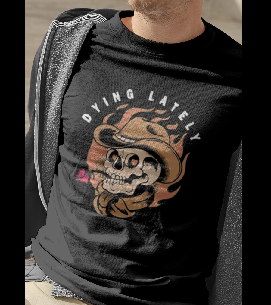 Dying Lately Skull Cowboy Hat Flame Butterfly T-Shirt