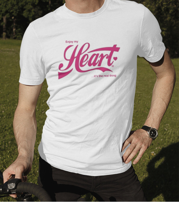 Enjoy My Heart It's The Real Thing T-Shirt