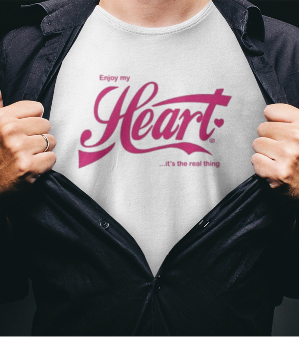 Enjoy My Heart It's The Real Thing T-Shirt