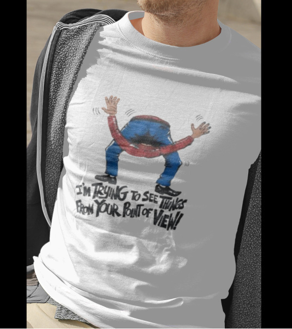 I’m Trying To See Things From Your Point Of View Person Bent Over Blue Pants Red Plaid T-Shirt