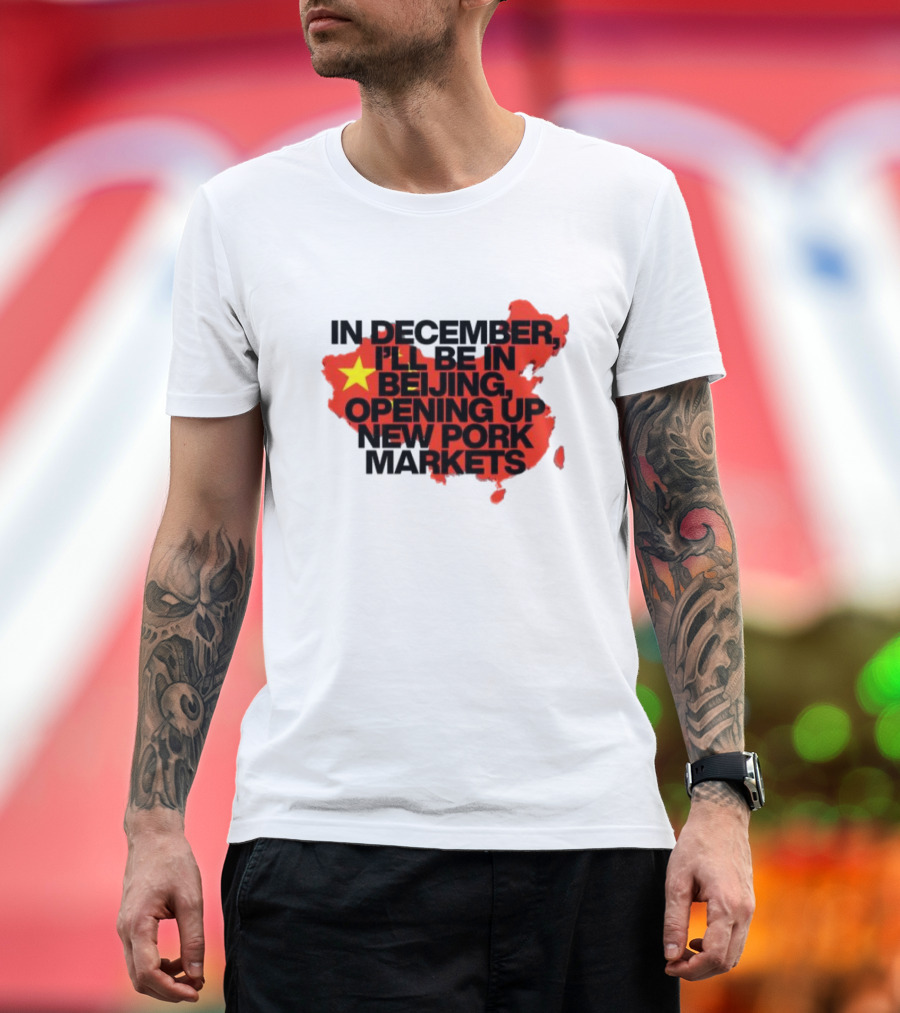In December I’ll Be In Beijing Opening Up New Pork Markets China Map Flag T-Shirt